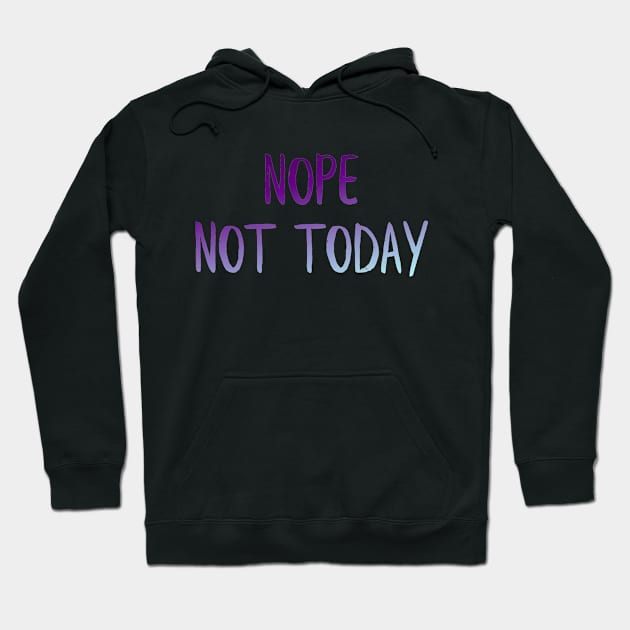 Nope not today Hoodie by MiniGuardian